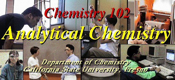 Welcome to Chemistry 102--Analytical Chemistry at CSU, Fresno